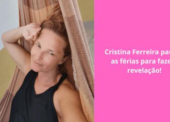 Cristina-Ferreira-pausa-as-férias-para-fazer-revelação