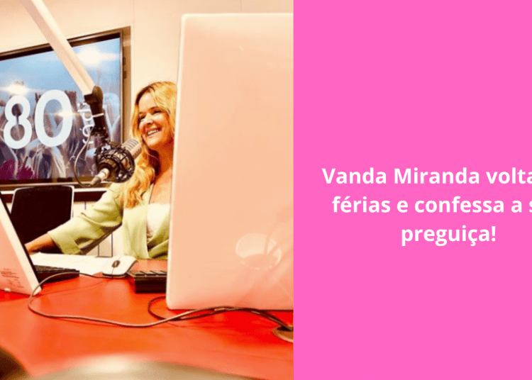 Vanda-Miranda-volta-de-férias-e-confessa-a-sua-preguiça
