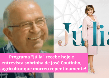 Programa-Júlia-recebe-hoje-e-entrevista-sobrinha-de-José-Coutinho-o-agricultor-que-morreu-repentinamente