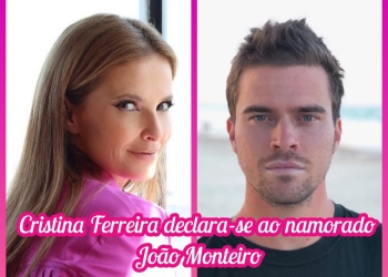 Cristina Ferreira e João Monteiro